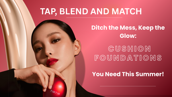 Ditch the Mess, Keep the Glow: Cushion Foundations You Need This Summer!
