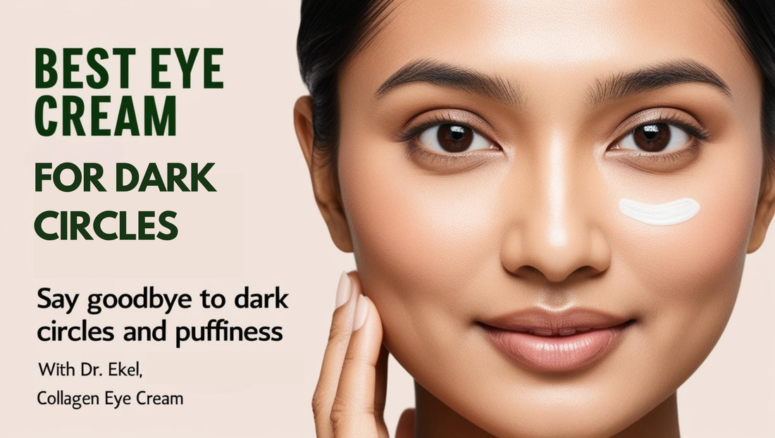 Best Eye cream for dark circles: Say Goodbye to Dark Circles and Puffiness with Dr. Ekel Collagen Eye Cream